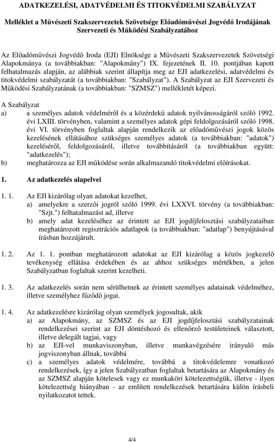 pontjában kapott felhatalmazás alapján, az alábbiak szerint állapítja meg az EJI adatkezelési, adatvédelmi és titokvédelmi szabályzatát (a továbbiakban: "Szabályzat").
