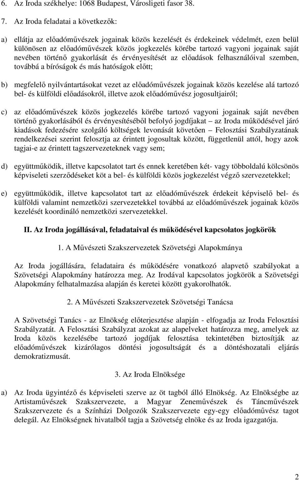 saját nevében történő gyakorlását és érvényesítését az előadások felhasználóival szemben, továbbá a bíróságok és más hatóságok előtt; b) megfelelő nyilvántartásokat vezet az előadóművészek jogainak