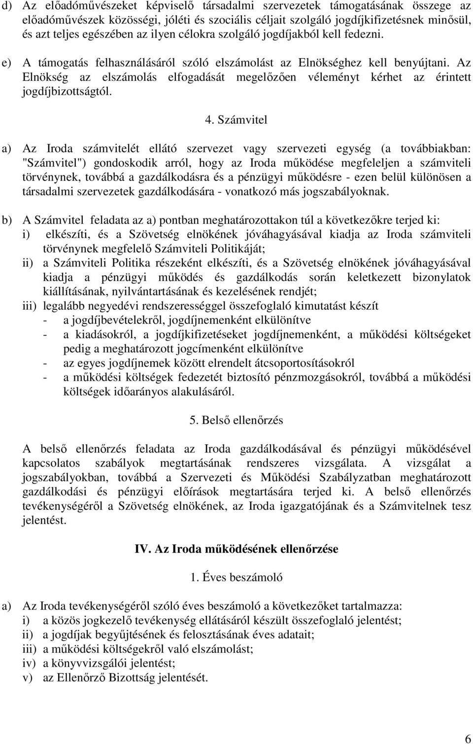 Az Elnökség az elszámolás elfogadását megelőzően véleményt kérhet az érintett jogdíjbizottságtól. 4.