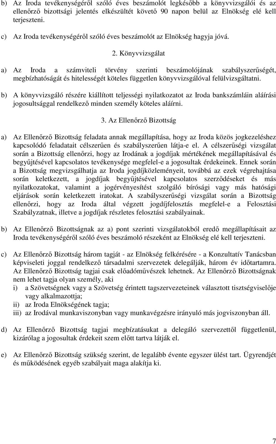Könyvvizsgálat a) Az Iroda a számviteli törvény szerinti beszámolójának szabályszerűségét, megbízhatóságát és hitelességét köteles független könyvvizsgálóval felülvizsgáltatni.