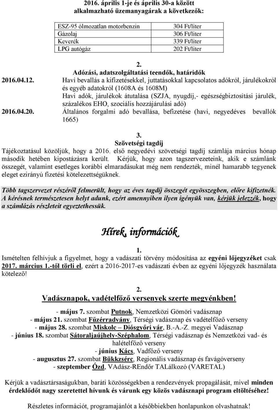 Havi bevallás a kifizetésekkel, juttatásokkal kapcsolatos adókról, járulékokról és egyéb adatokról (1608A és 1608M) Havi adók, járulékok átutalása (SZJA, nyugdíj,- egészségbiztosítási járulék,