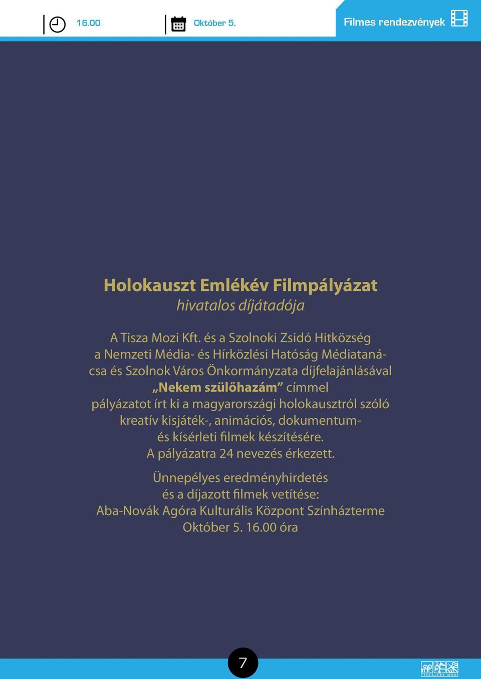 és a Szolnoki Zsidó Hitközség a Nemzeti Média- és Hírközlési Hatóság Médiatanácsa és Szolnok Város Önkormányzata díjfelajánlásával Nekem szülőhazám