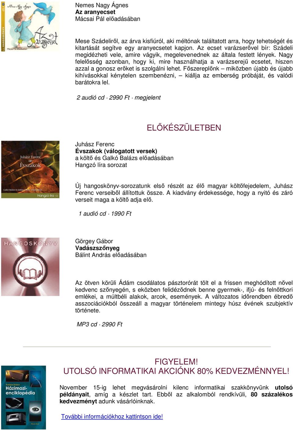 Nagy felelősség azonban, hogy ki, mire használhatja a varázserejű ecsetet, hiszen azzal a gonosz erőket is szolgálni lehet.