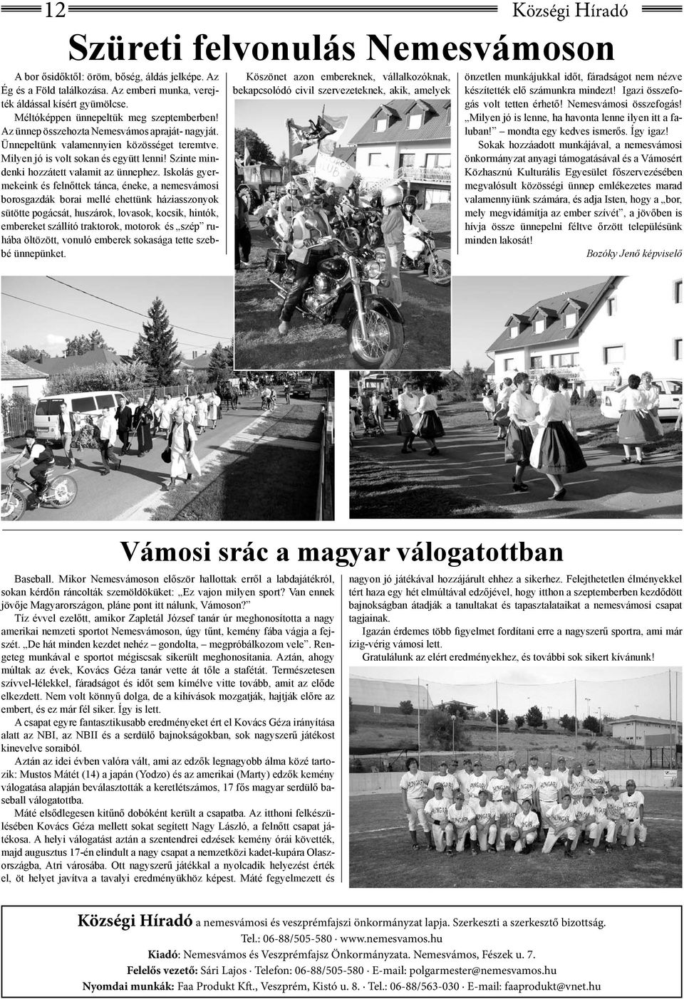 Szinte mindenki hozzátett valamit az ünnephez.