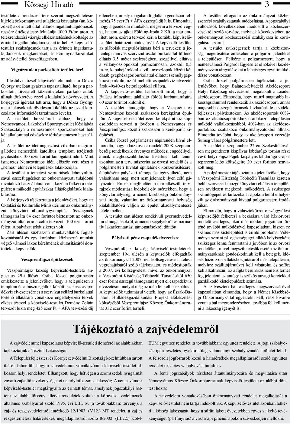 A telekrendezési vázrajz elkészíttetésének költsége az érintett ingatlantulajdonosokat terheli.