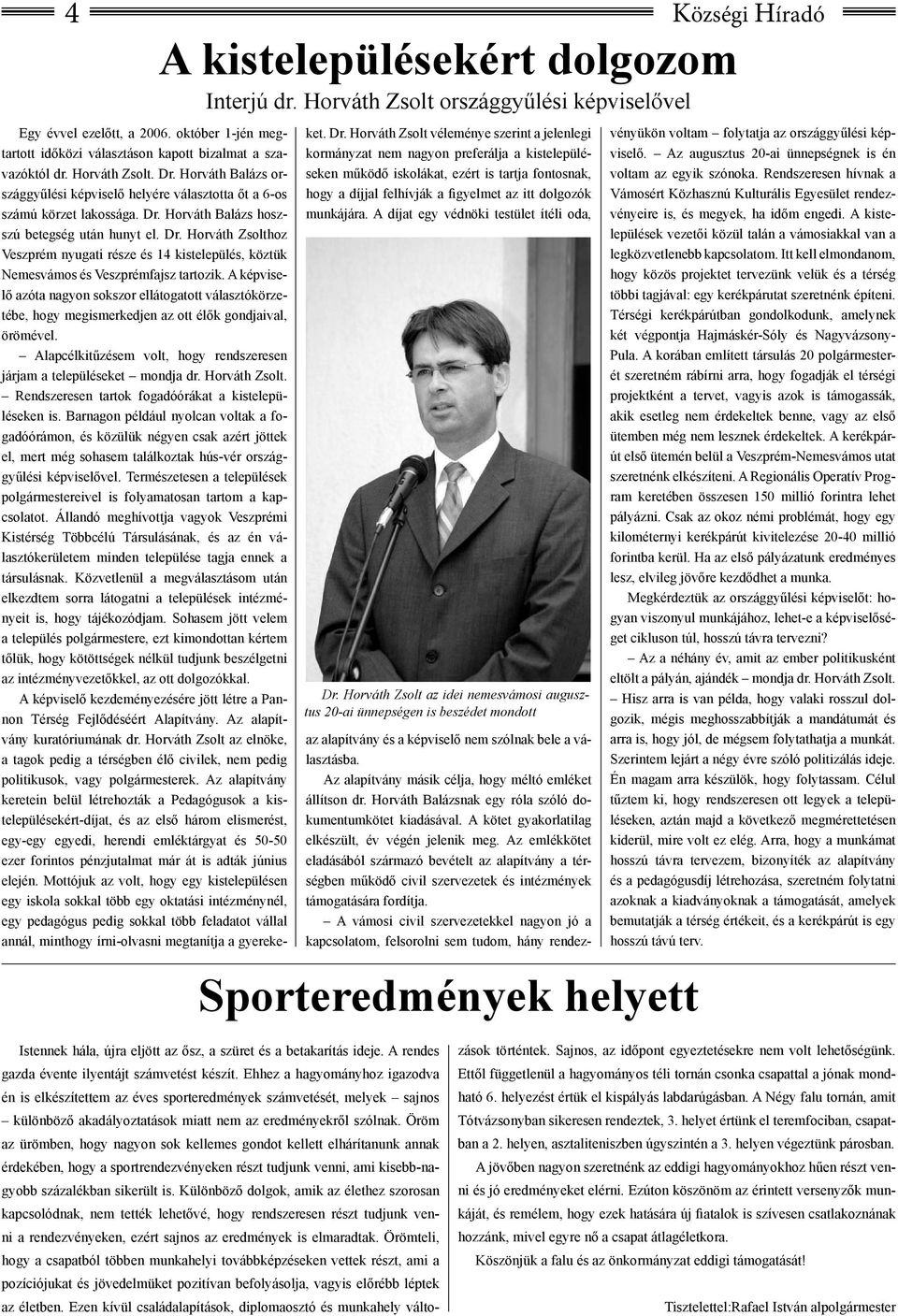 Dr. Horváth Zsolthoz Veszprém nyugati része és 14 kistelepülés, köztük Nemesvámos és Veszprémfajsz tartozik.