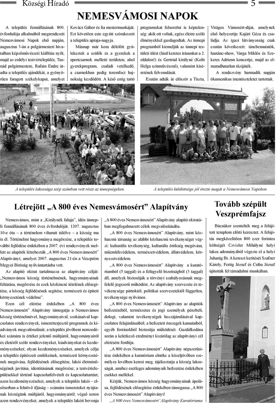 Kajári Géza és csa- Nemesvámosi Napok első napján, a település apraja-nagyja. élményekkel gazdagodtak. Az ünnepi ládja.