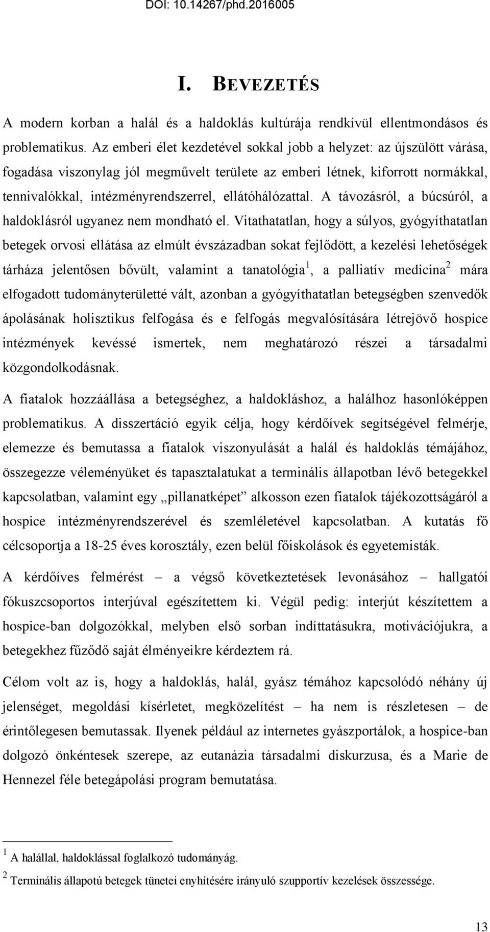 ellátóhálózattal. A távozásról, a búcsúról, a haldoklásról ugyanez nem mondható el.