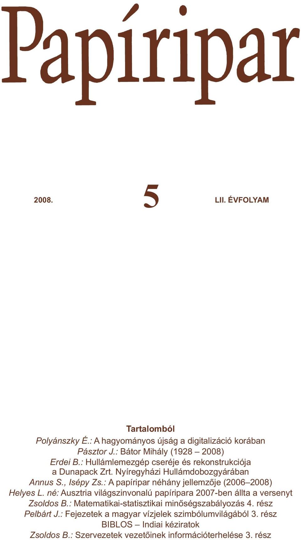 : A papíripar néhány jellemzője (2006 2008) Helyes L. né: Ausztria világszinvonalú papíripara 2007-ben állta a versenyt Zsoldos B.