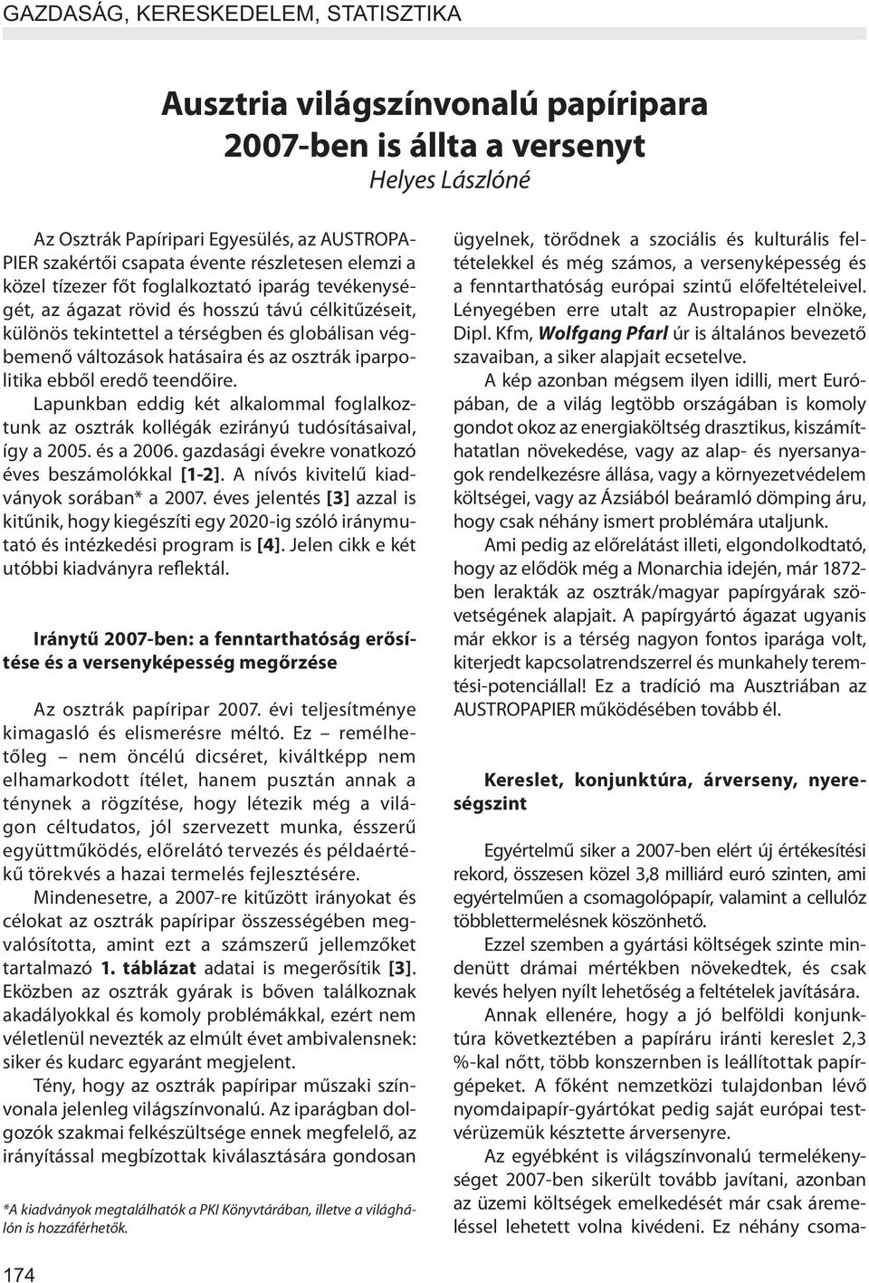 és az osztrák iparpolitika ebből eredő teendőire. Lapunkban eddig két alkalommal foglalkoztunk az osztrák kollégák ezirányú tudósításaival, így a 2005. és a 2006.
