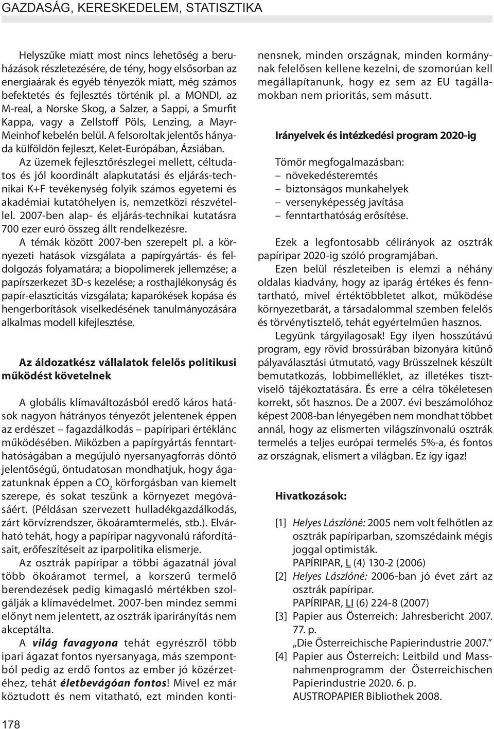 A felsoroltak jelentős hányada külföldön fejleszt, Kelet-Európában, Ázsiában.