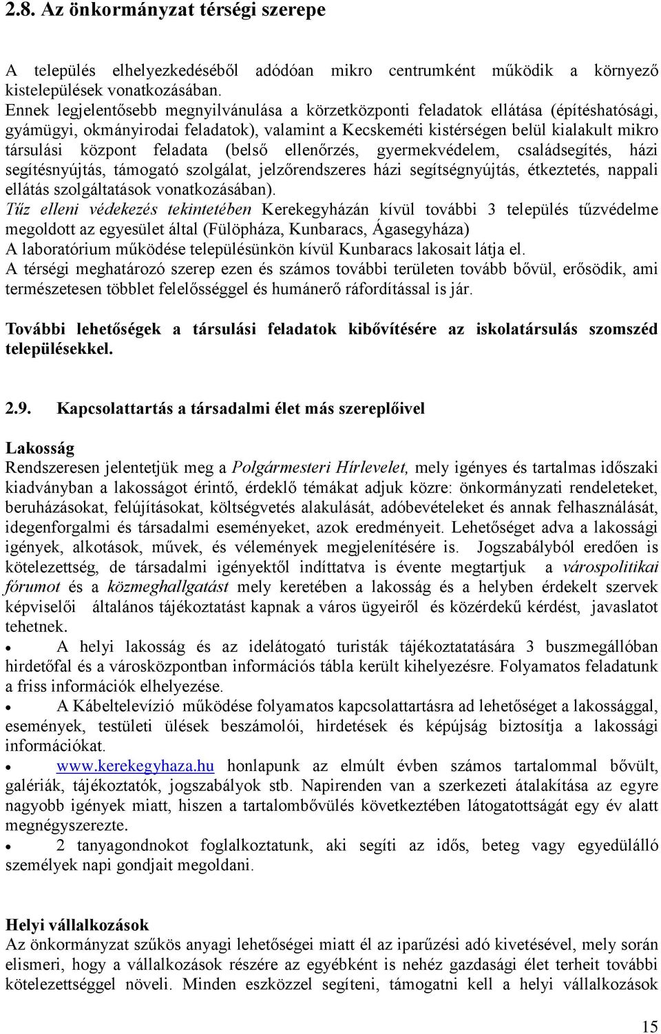feladata (belső ellenőrzés, gyermekvédelem, családsegítés, házi segítésnyújtás, támogató szolgálat, jelzőrendszeres házi segítségnyújtás, étkeztetés, nappali ellátás szolgáltatások vonatkozásában).