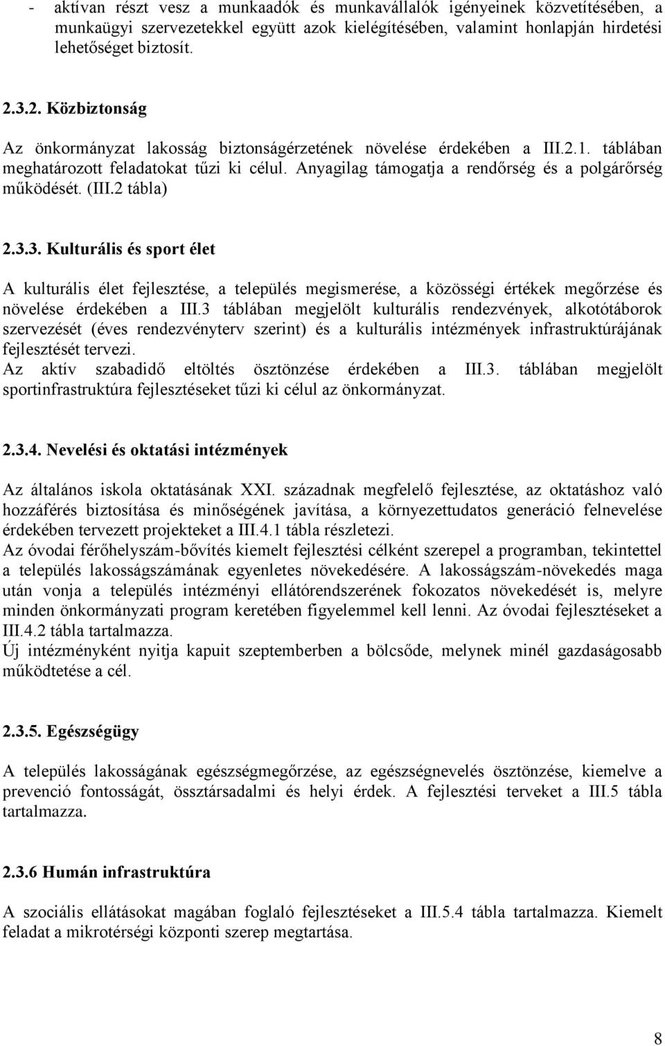 Anyagilag támogatja a rendőrség és a polgárőrség működését. (III.2 tábla) 2.3.