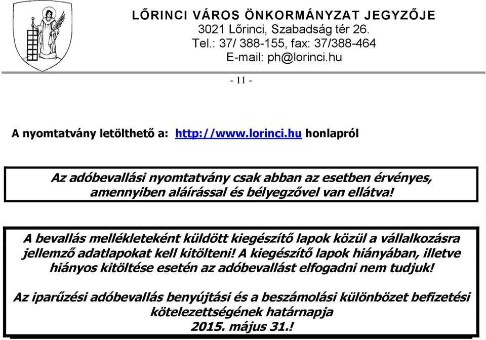 A bevallás mellékleteként küldött kiegészítő lapok közül a vállalkozásra jellemző adatlapokat kell kitölteni!