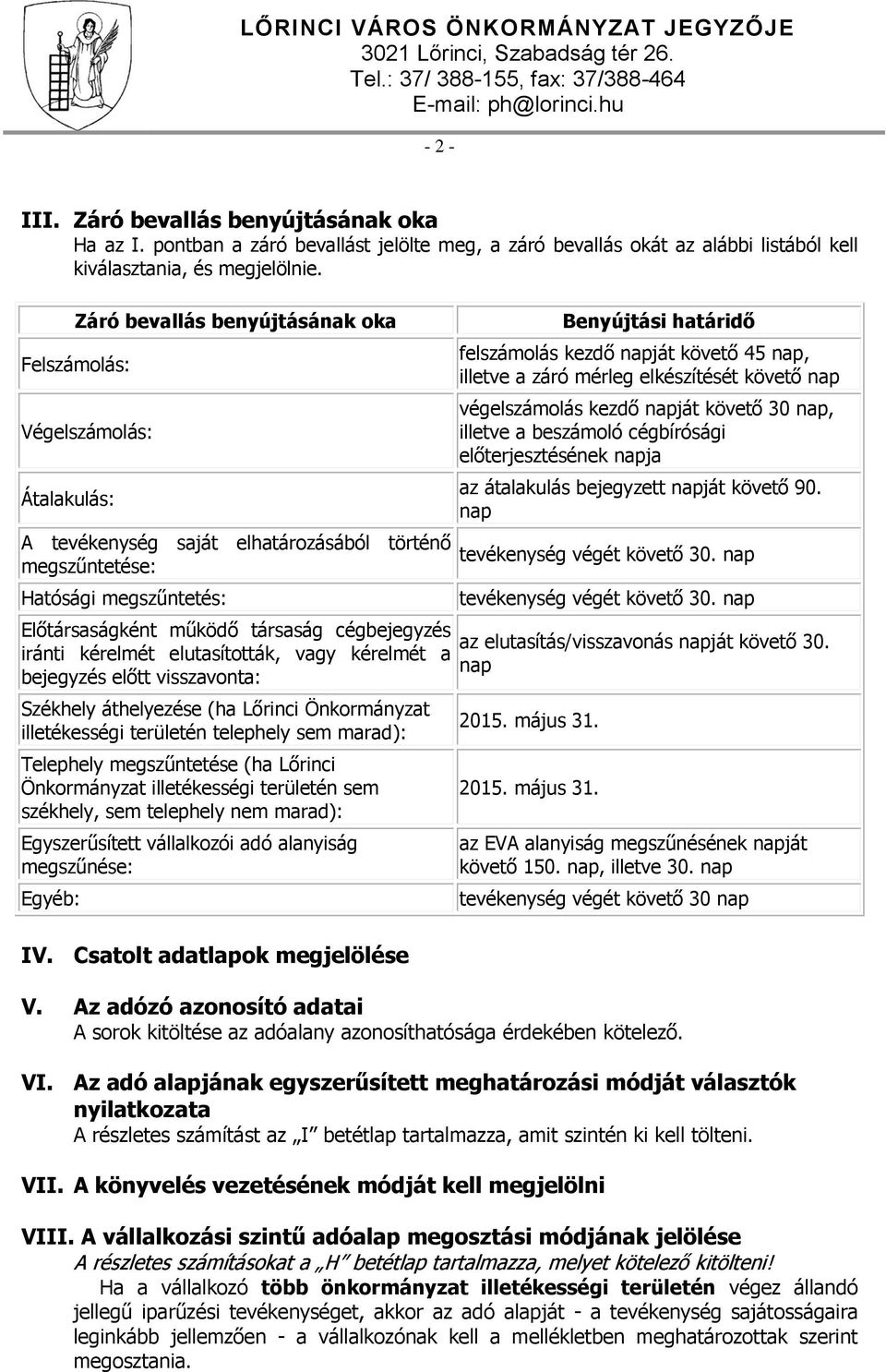 iránti kérelmét elutasították, vagy kérelmét a bejegyzés előtt visszavonta: Székhely áthelyezése (ha Lőrinci Önkormányzat illetékességi területén telephely sem marad): Telephely megszűntetése (ha