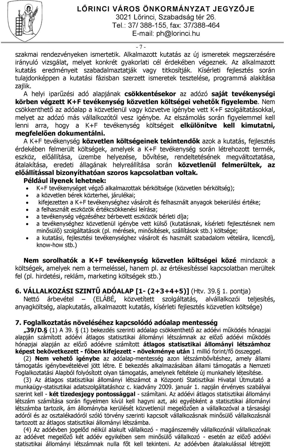 A helyi iparűzési adó alapjának csökkentésekor az adózó saját tevékenységi körben végzett K+F tevékenység közvetlen költségei vehetők figyelembe.