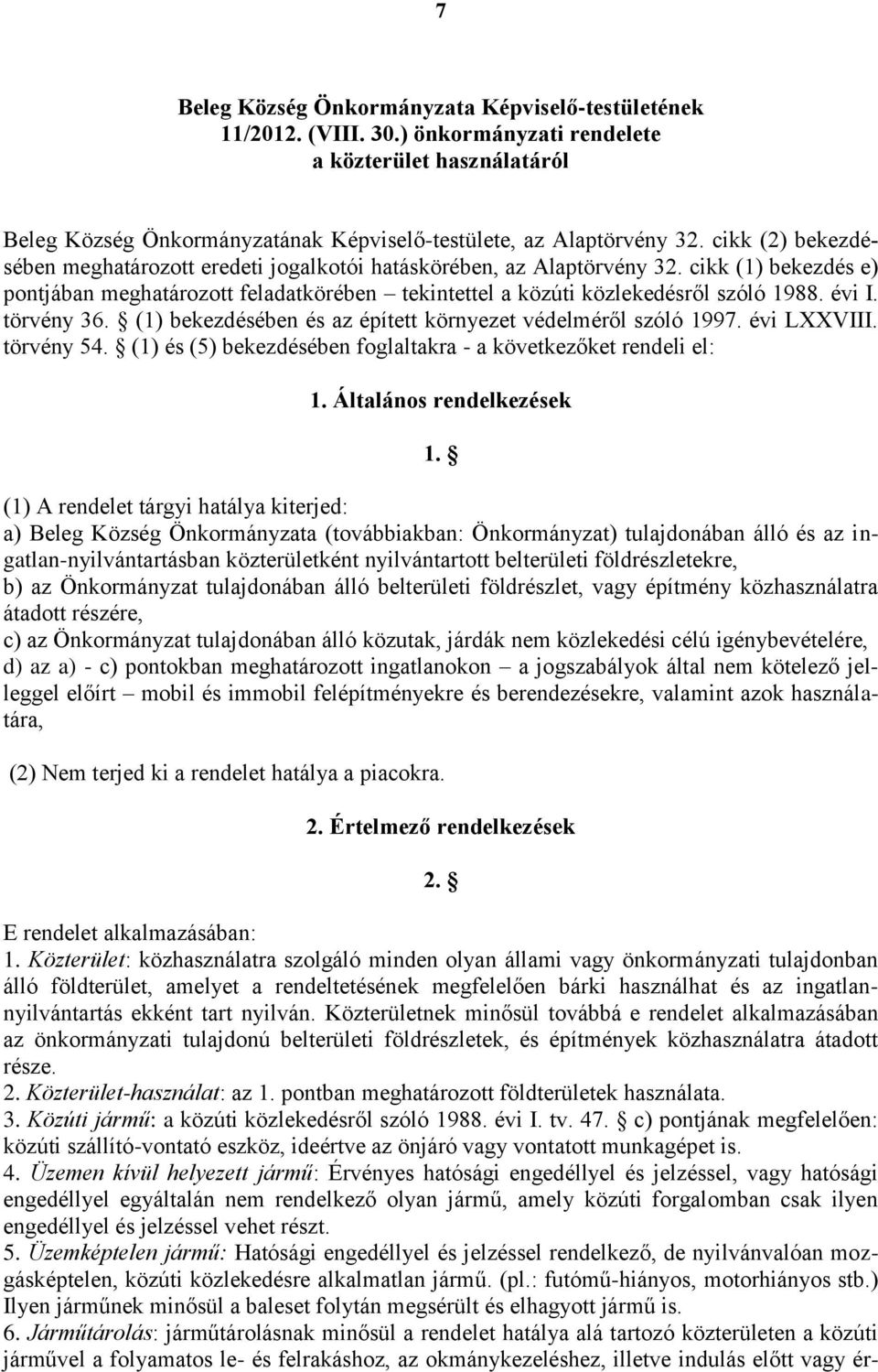 évi I. törvény 36. (1) bekezdésében és az épített környezet védelméről szóló 1997. évi LXXVIII. törvény 54. (1) és (5) bekezdésében foglaltakra - a következőket rendeli el: 1.