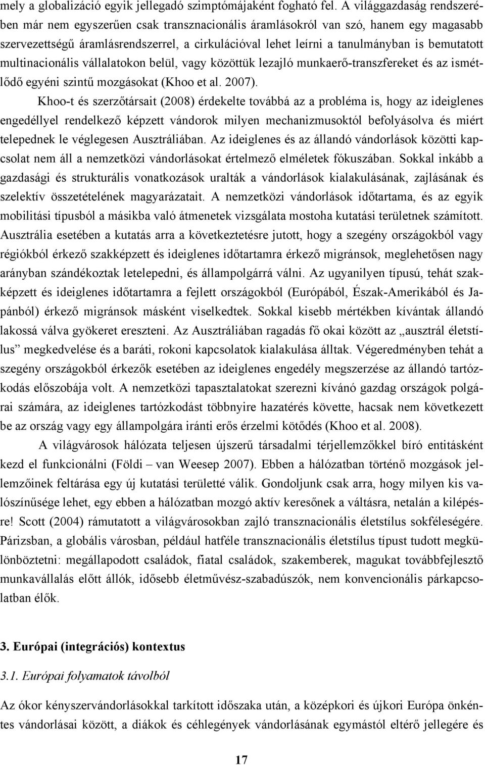 bemutatott multinacionális vállalatokon belül, vagy közöttük lezajló munkaerő-transzfereket és az ismétlődő egyéni szintű mozgásokat (Khoo et al. 2007).