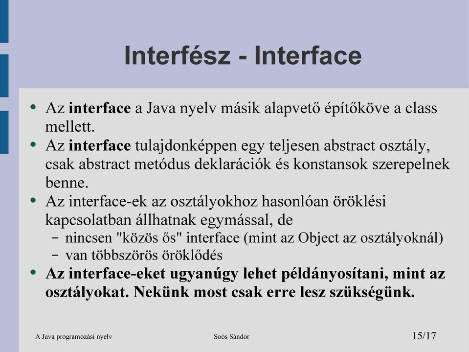 Az interface-ek az osztályokhoz hasonlóan öröklési kapcsolatban állhatnak egymással, de nincsen "közös ős" interface (mint az Object az