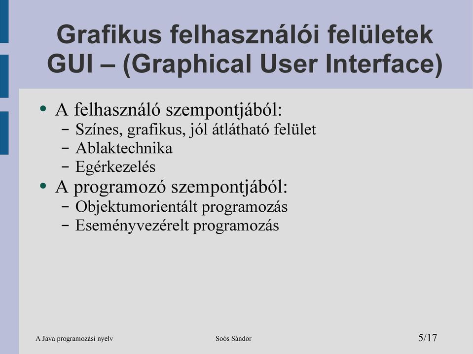 Ablaktechnika Egérkezelés A programozó szempontjából: Objektumorientált