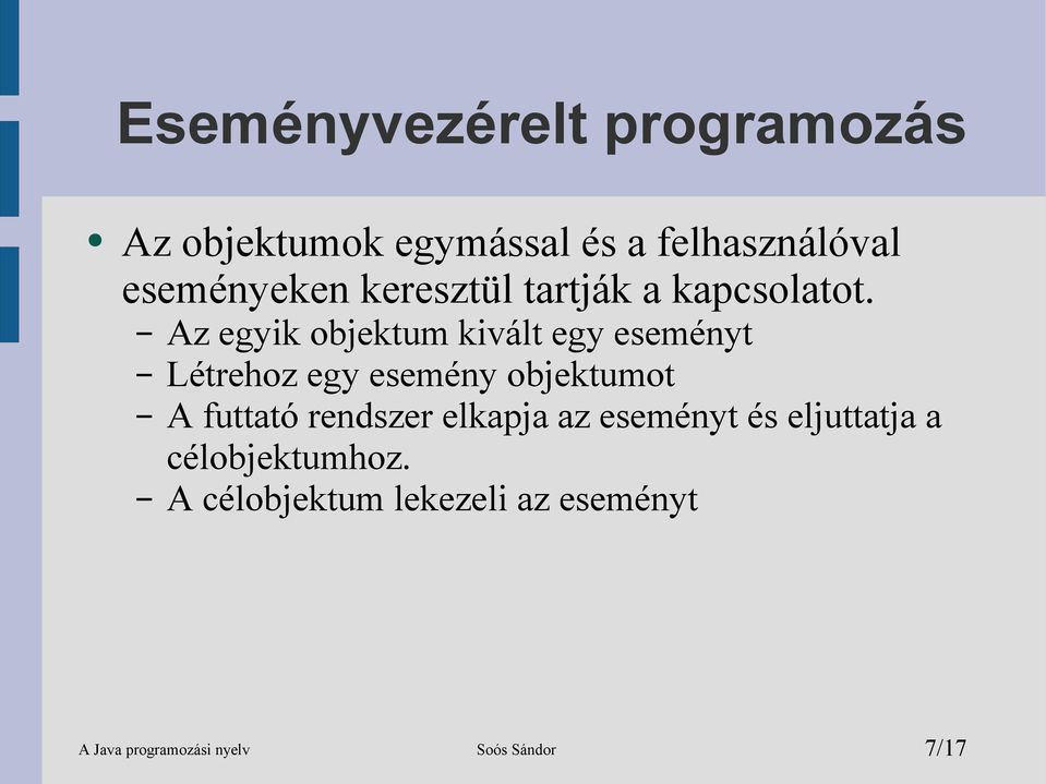 Az egyik objektum kivált egy eseményt Létrehoz egy esemény objektumot A futtató