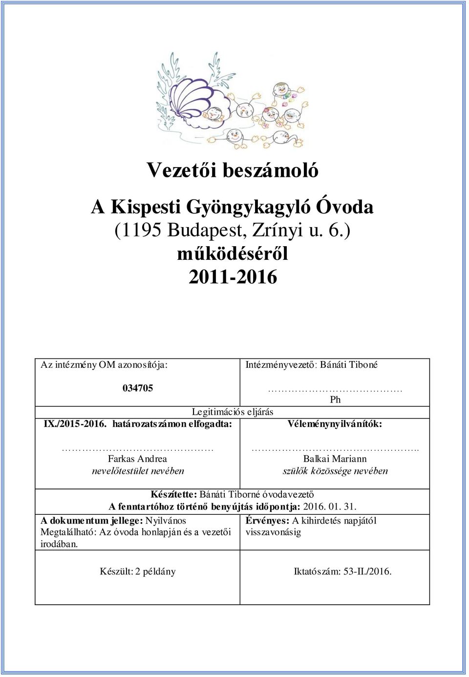 határozatszámon elfogadta: Véleménynyilvánítók: Farkas Andrea nevelőtestület nevében.