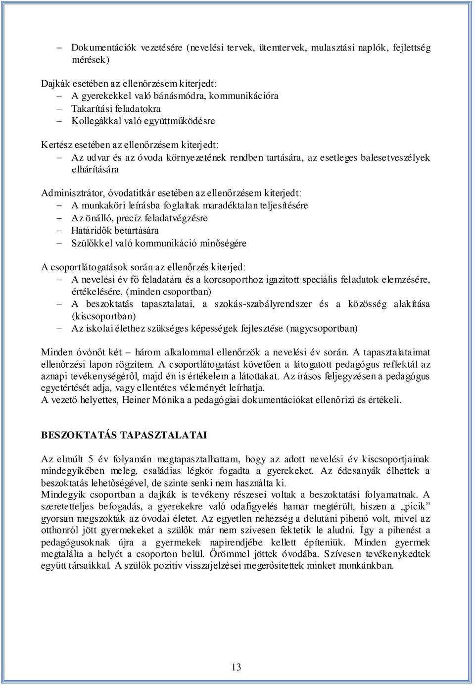 Adminisztrátor, óvodatitkár esetében az ellenőrzésem kiterjedt: A munkaköri leírásba foglaltak maradéktalan teljesítésére Az önálló, precíz feladatvégzésre Határidők betartására Szülőkkel való