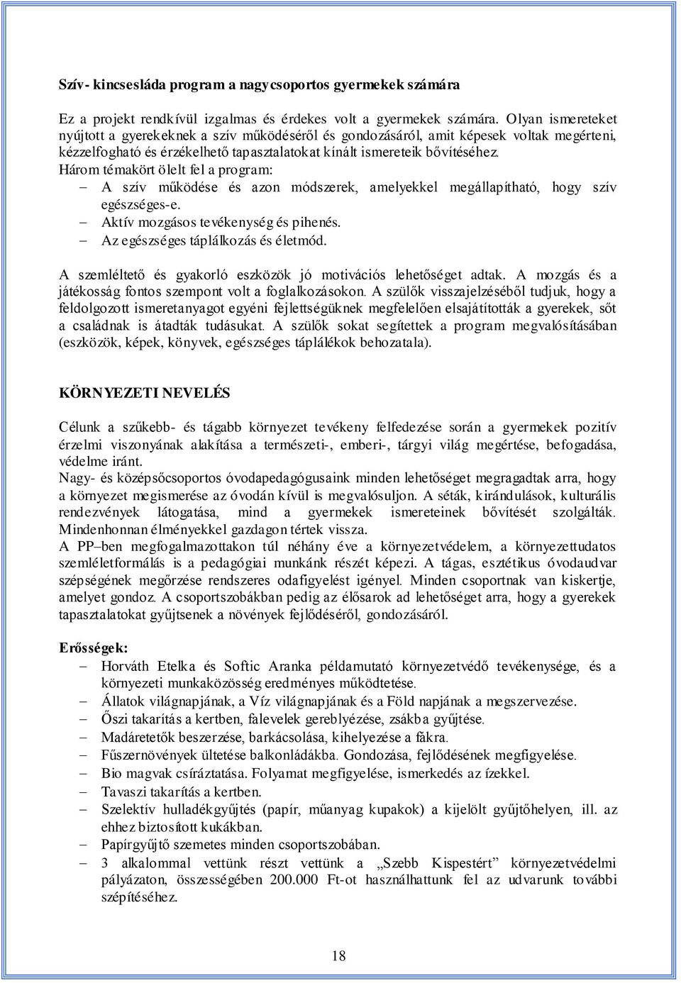 Három témakört ölelt fel a program: A szív működése és azon módszerek, amelyekkel megállapítható, hogy szív egészséges-e. Aktív mozgásos tevékenység és pihenés. Az egészséges táplálkozás és életmód.