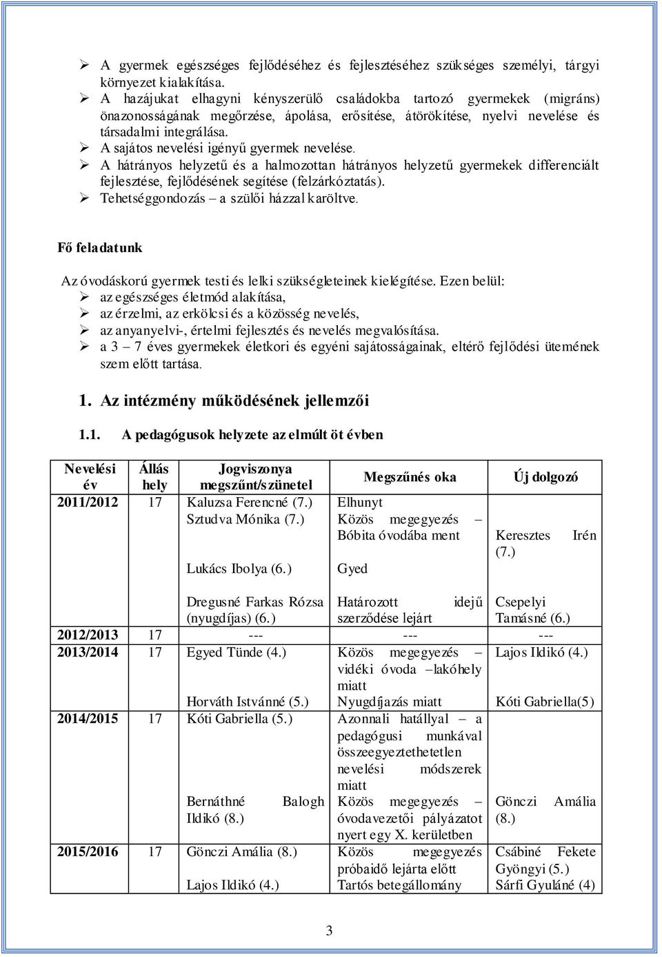 A sajátos nevelési igényű gyermek nevelése. A hátrányos helyzetű és a halmozottan hátrányos helyzetű gyermekek differenciált fejlesztése, fejlődésének segítése (felzárkóztatás).