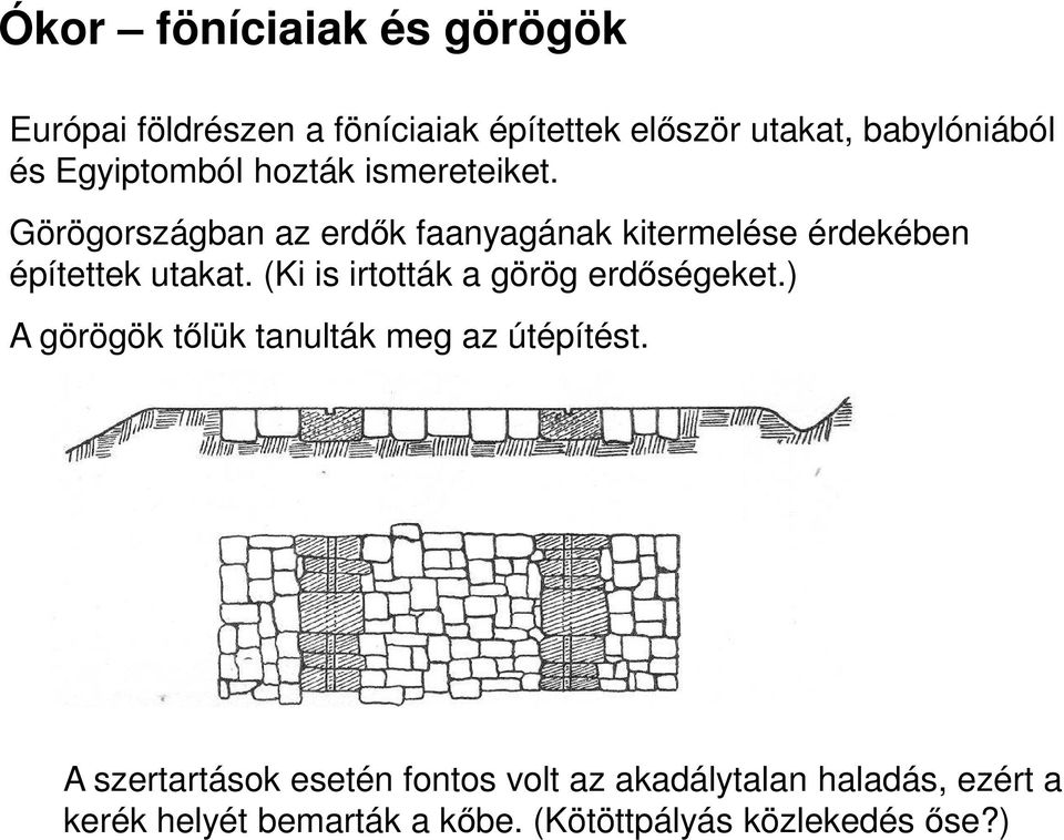 Görögországban az erdők faanyagának kitermelése érdekében építettek utakat.