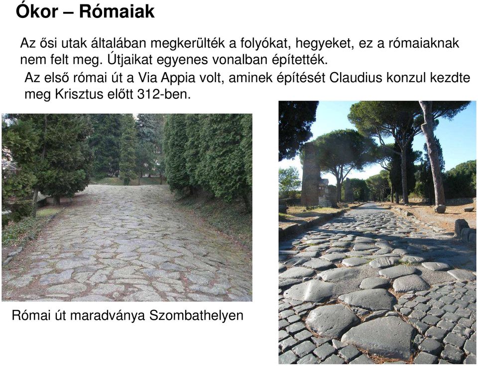 Útjaikat egyenes vonalban építették.