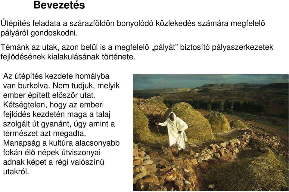 Az útépítés kezdete homályba van burkolva. Nem tudjuk, melyik ember épített először utat.