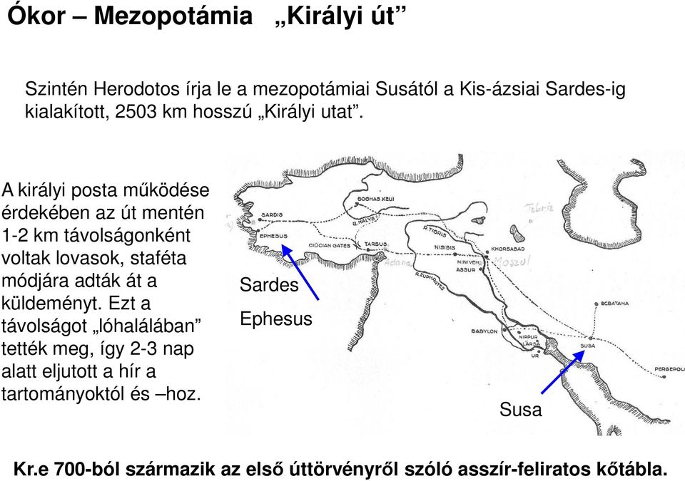 A királyi posta működése érdekében az út mentén 1-2 km távolságonként voltak lovasok, staféta módjára adták át a