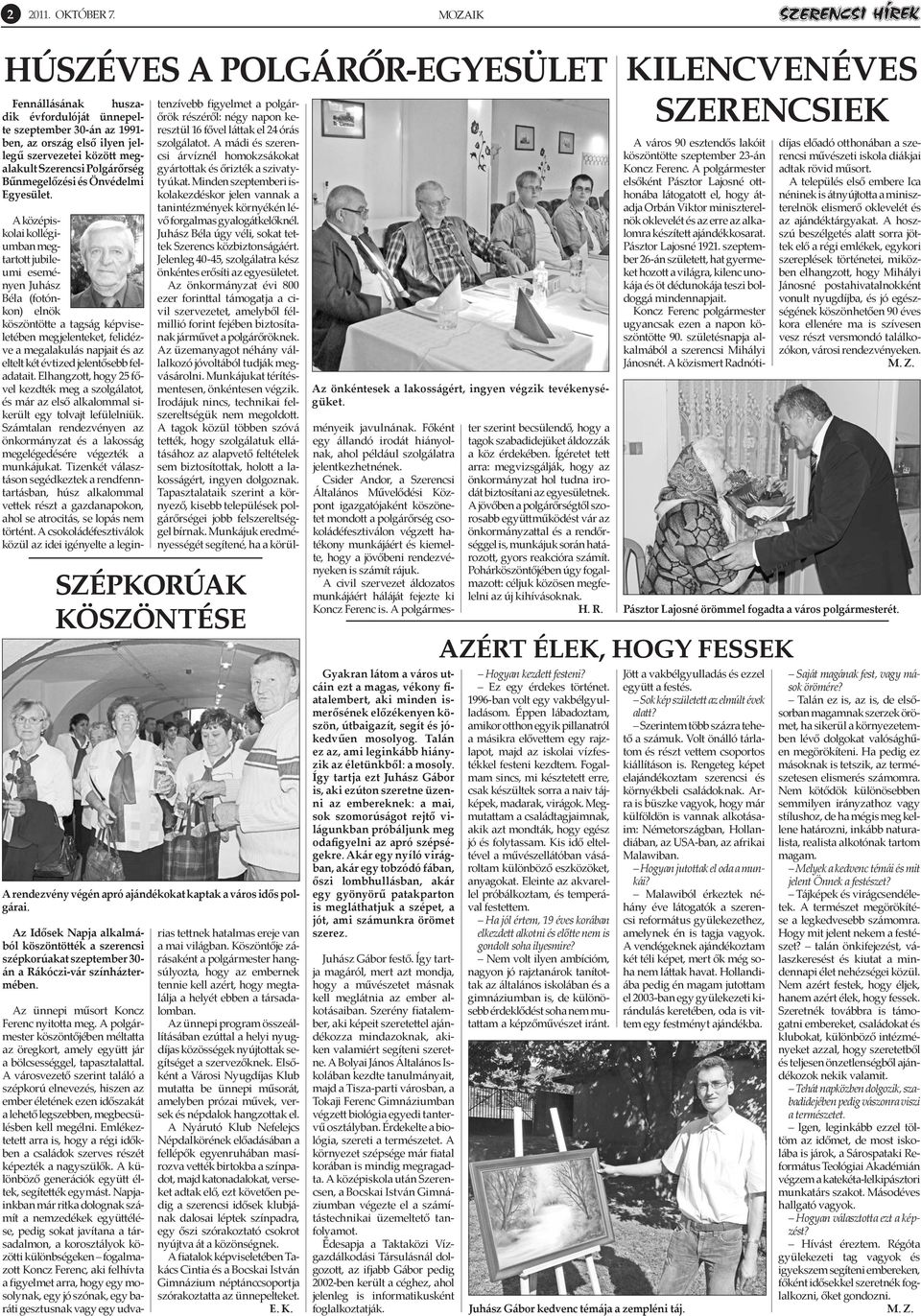 Bűnmegelőzési és Önvédelmi Egyesület. Szépkorúak köszöntése A rendezvény végén apró ajándékokat kaptak a város idős polgárai.