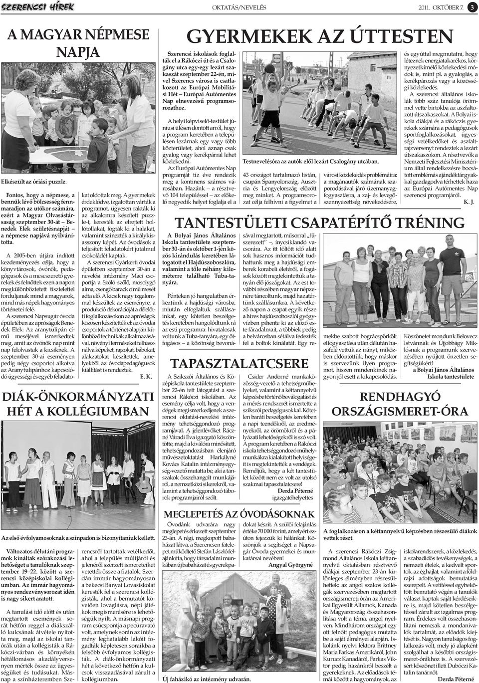 A 2005-ben útjára indított kezdeményezés célja, hogy a könyvtárosok, óvónők, pedagógusok és a meseszerető gyerekek és felnőttek ezen a napon megkülönböztetett tisztelettel forduljanak mind a