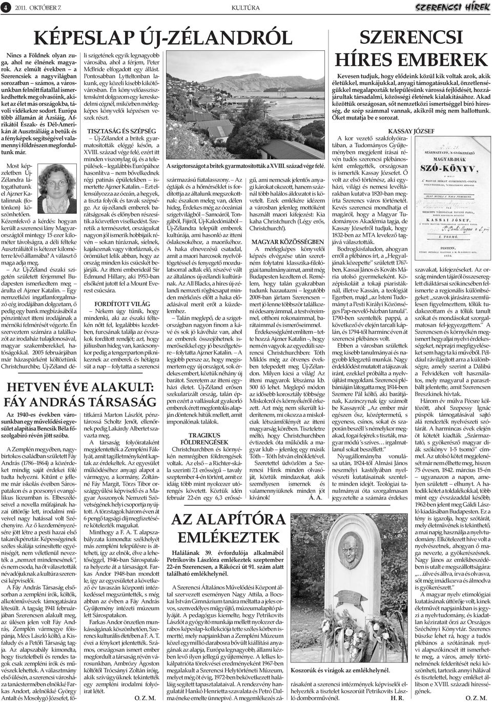 Európa több államán át Ázsiáig, Afrikától Észak- és Dél-Amerikán át Ausztráliáig a betűk és a fényképek segítségével valamennyi földrészen megfordultunk már.