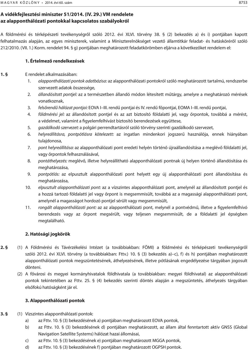 rendelet 94. g) pontjában meghatározott feladatkörömben eljárva a következőket rendelem el: 1. Értelmező rendelkezések 1. E rendelet alkalmazásában: 1.