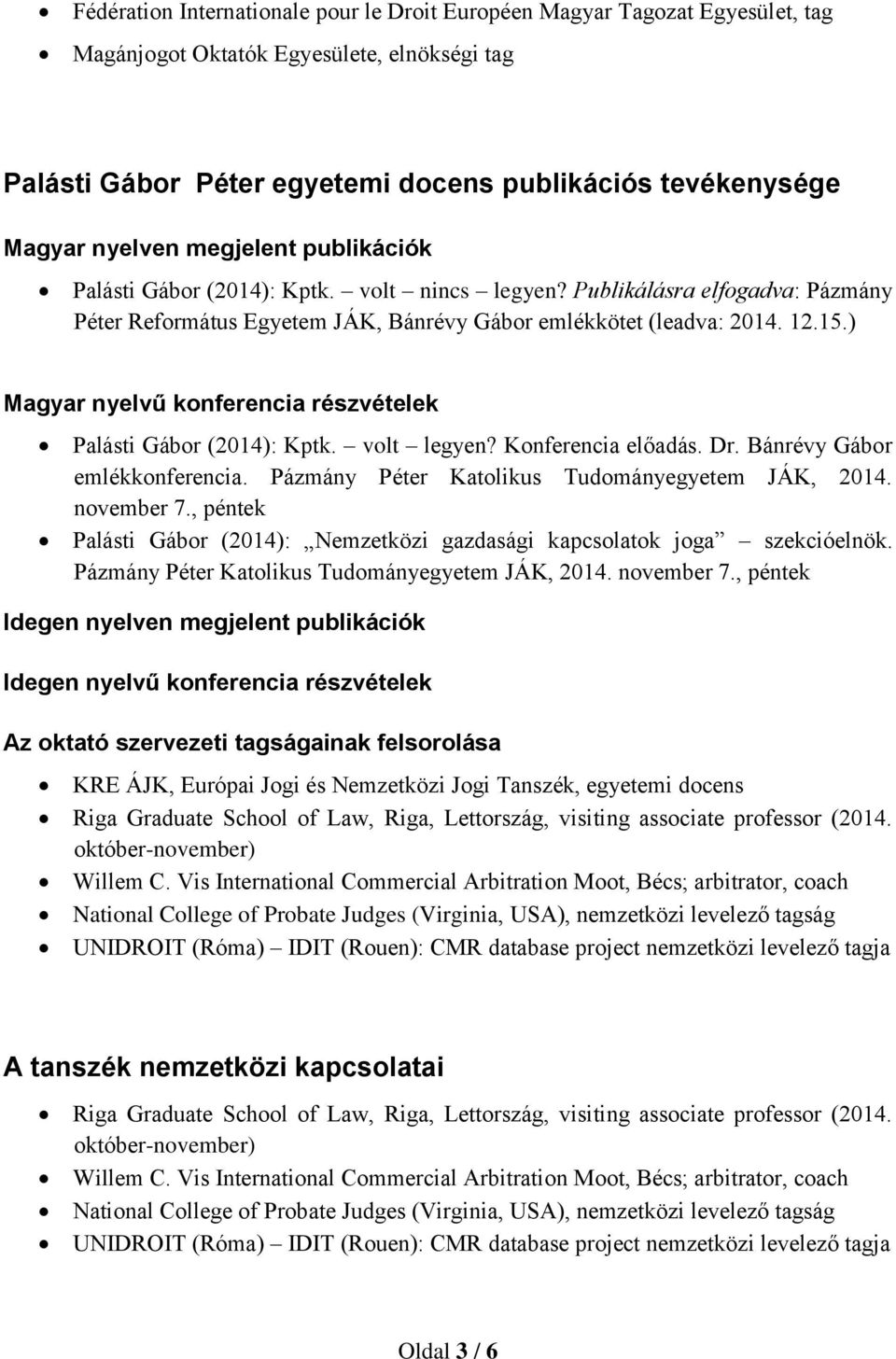 Konferencia előadás. Dr. Bánrévy Gábor emlékkonferencia. Pázmány Péter Katolikus Tudományegyetem JÁK, 2014. november 7.