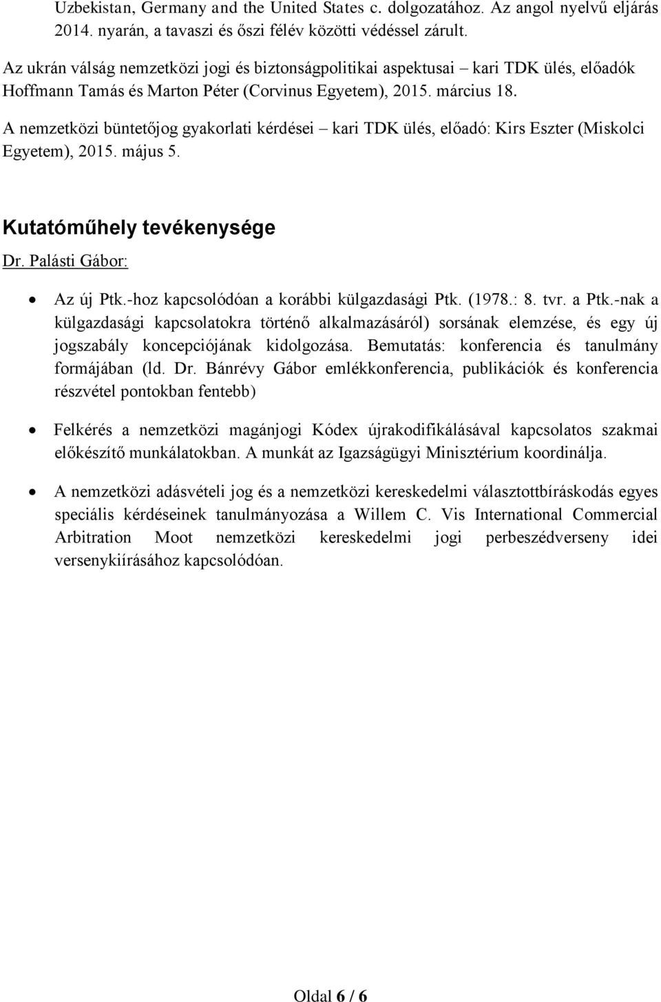 A nemzetközi büntetőjog gyakorlati kérdései kari TDK ülés, előadó: Kirs Eszter (Miskolci Egyetem), 2015. május 5. Kutatóműhely tevékenysége Dr. Palásti Gábor: Az új Ptk.