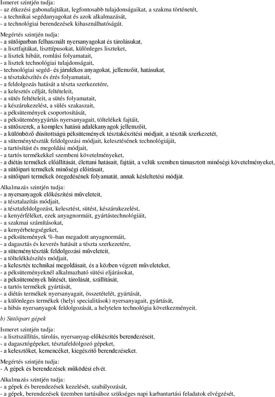 technológiai segéd- és járulékos anyagokat, jellemzőit, hatásukat, - a tésztakészítés és érés folyamatait, - a feldolgozás hatását a tészta szerkezetére, - a kelesztés célját, feltételeit, - a sütés