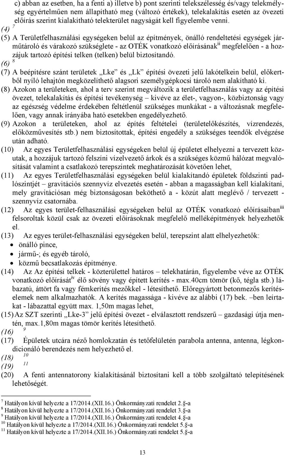 (4) 7 (5) A Területfelhasználási egységeken belül az építmények, önálló rendeltetési egységek járműtároló és várakozó szükséglete - az OTÉK vonatkozó előírásának ii megfelelően - a hozzájuk tartozó