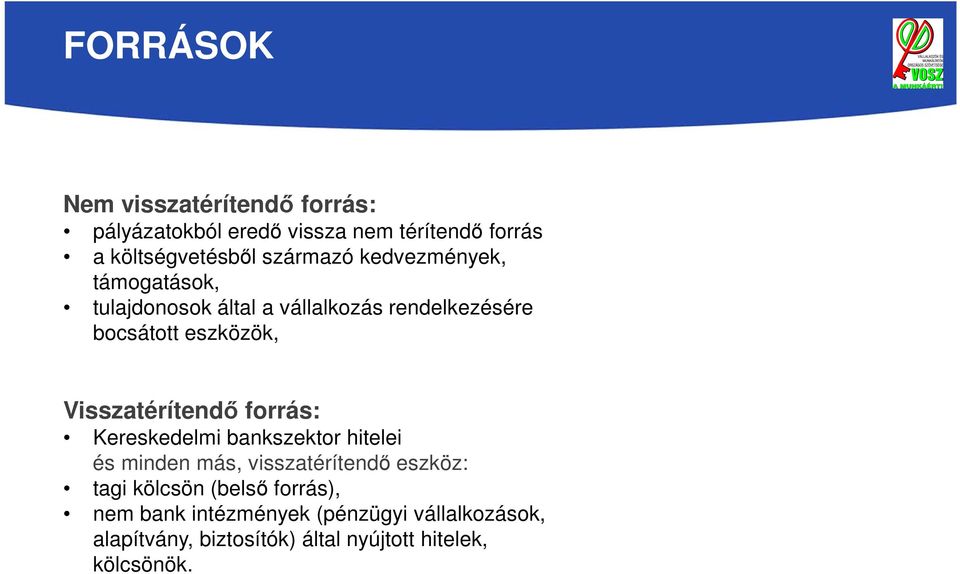 Visszatérítendő forrás: Kereskedelmi bankszektor hitelei és minden más, visszatérítendő eszköz: tagi kölcsön