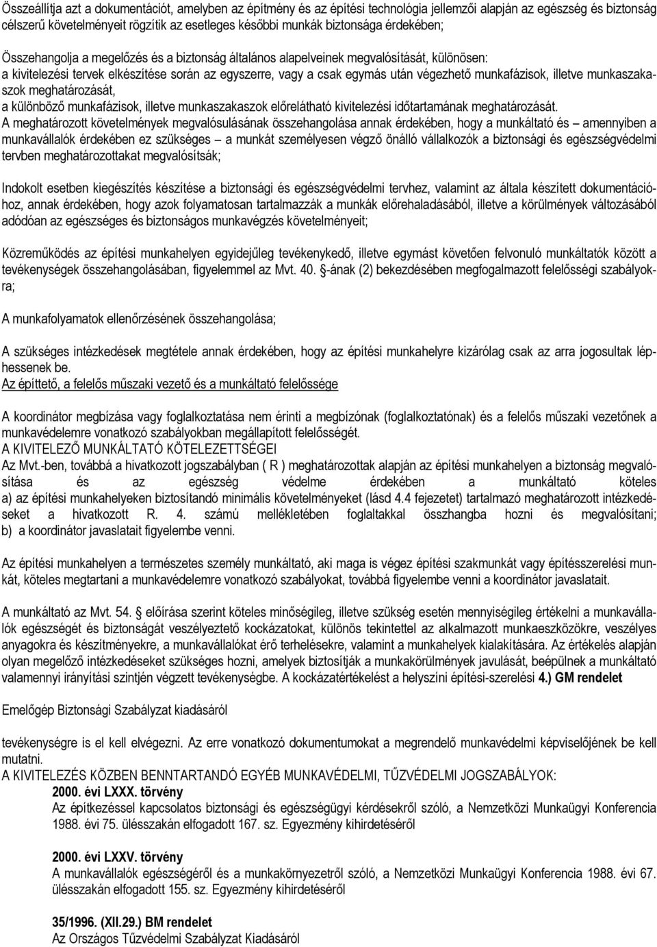 munkafázisok, illetve munkaszakaszok meghatározását, a különböző munkafázisok, illetve munkaszakaszok előrelátható kivitelezési időtartamának meghatározását.