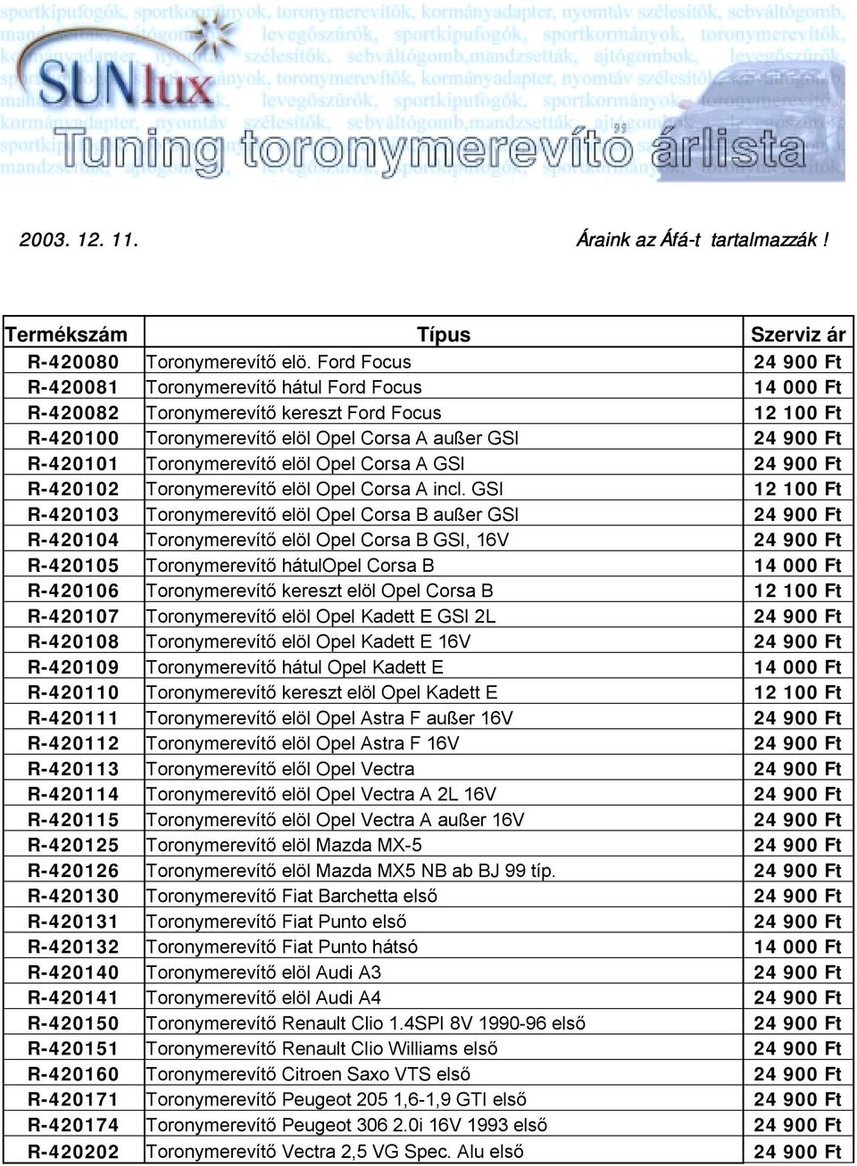 Toronymerevítő elöl Opel Corsa A GSI 24 900 Ft R-420102 Toronymerevítő elöl Opel Corsa A incl.