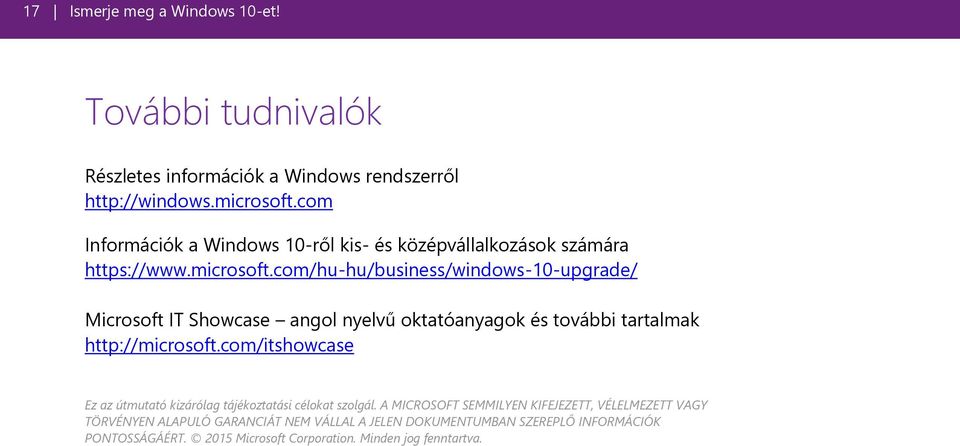 com/hu-hu/business/windows-10-upgrade/ Microsoft IT Showcase angol nyelvű oktatóanyagok és további tartalmak http://microsoft.