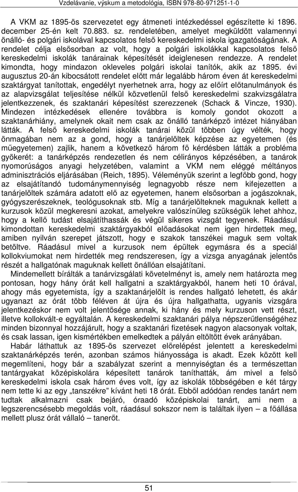 A rendelet kimondta, hogy mindazon okleveles polgári iskolai tanítók, akik az 1895.