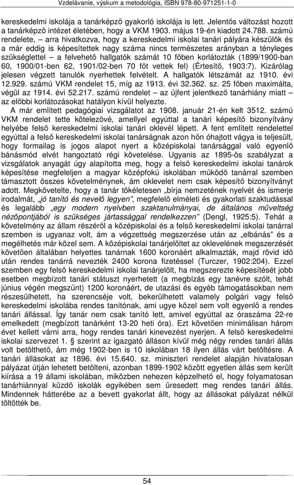 hallgatók számát 10 főben korlátozták (1899/1900-ban 60, 1900/01-ben 62, 1901/02-ben 70 főt vettek fel) (Értesítő, 1903:7). Kizárólag jelesen végzett tanulók nyerhettek felvételt.