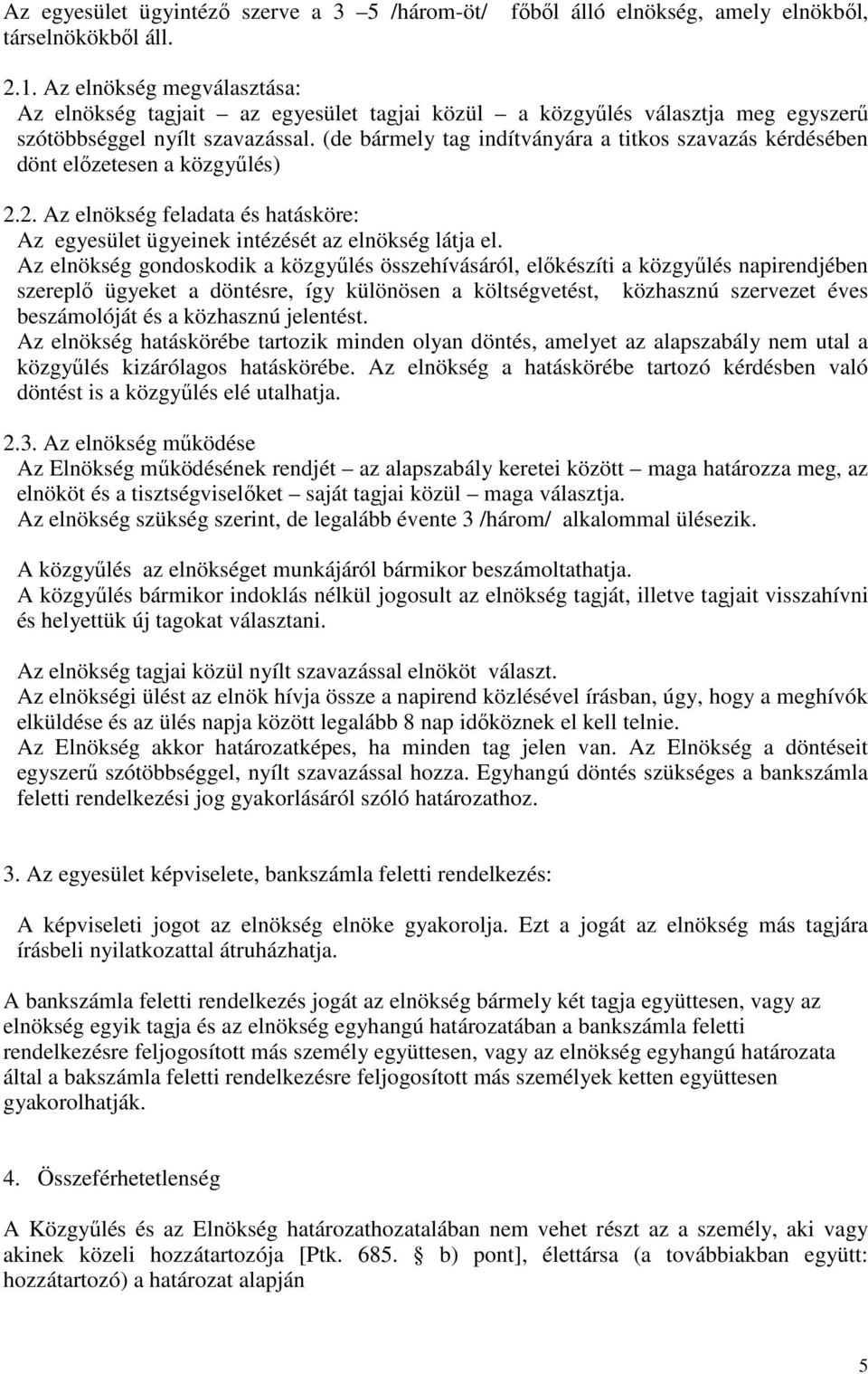 (de bármely tag indítványára a titkos szavazás kérdésében dönt elızetesen a közgyőlés) 2.2. Az elnökség feladata és hatásköre: Az egyesület ügyeinek intézését az elnökség látja el.