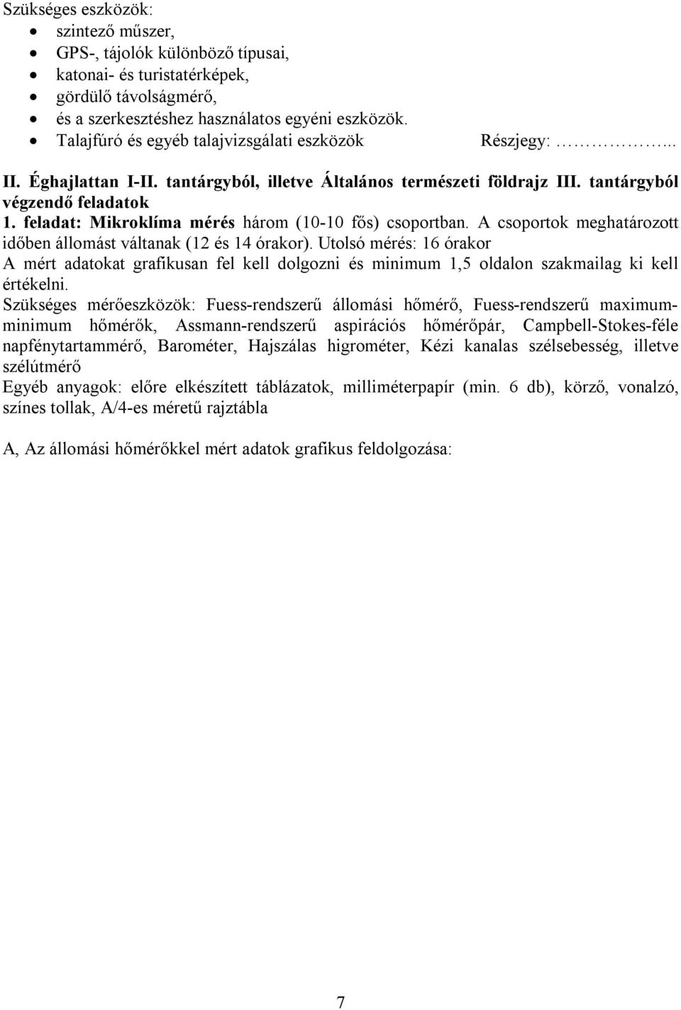 feladat: Mikroklíma mérés három (10-10 fős) csoportban. A csoportok meghatározott időben állomást váltanak (12 és 14 órakor).