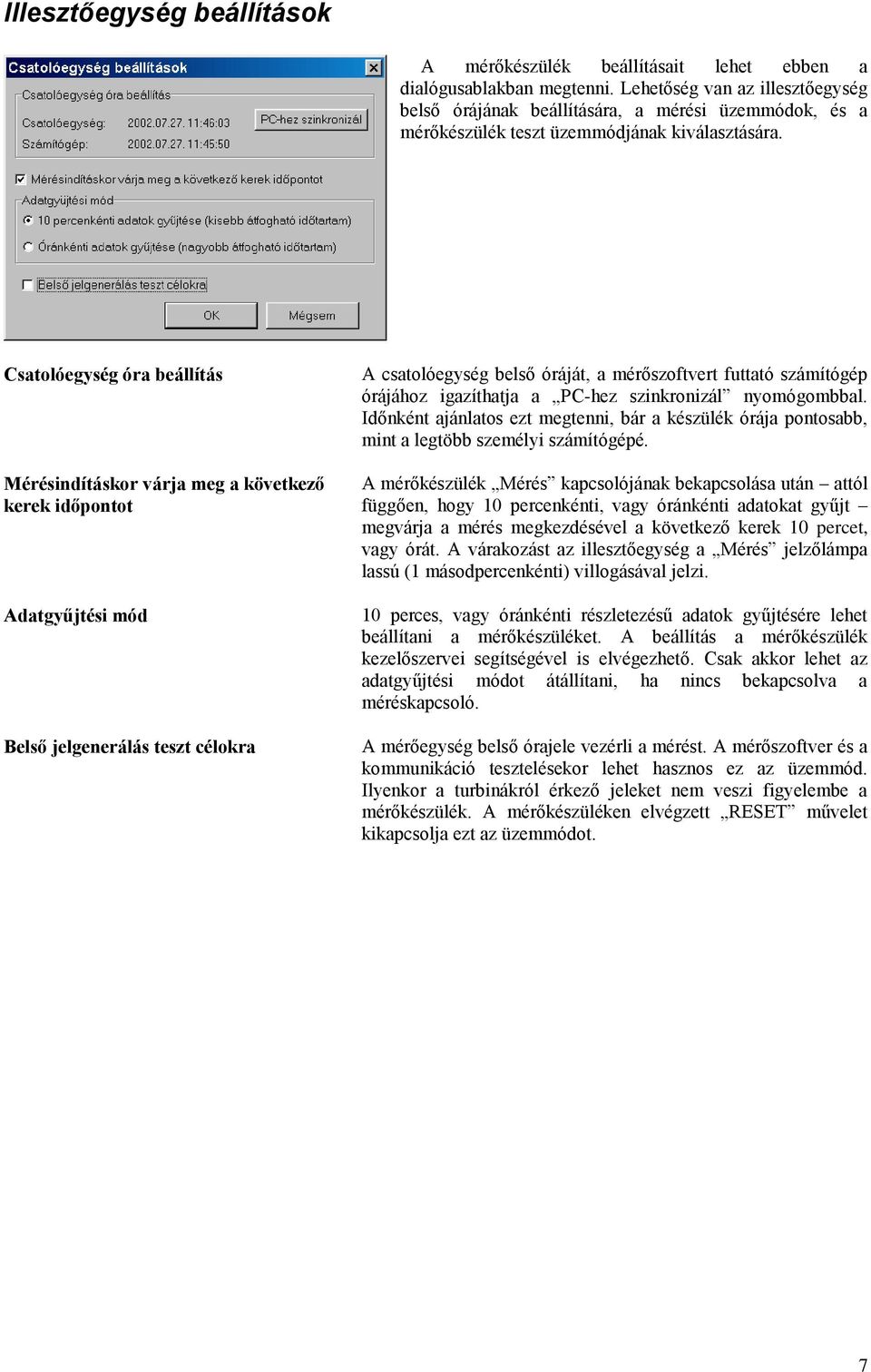 Csatolóegység óra beállítás Mérésindításkor várja meg a következő kerek időpontot Adatgyűjtési mód Belső jelgenerálás teszt célokra A csatolóegység belső óráját, a mérőszoftvert futtató számítógép